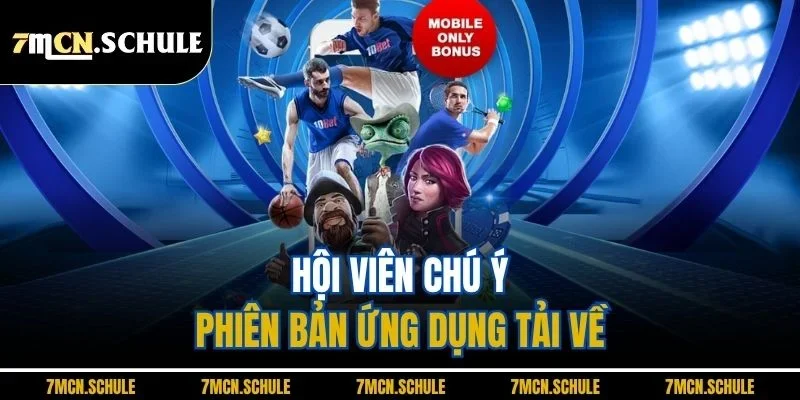 Hội viên chú ý phiên bản ứng dụng tải về 