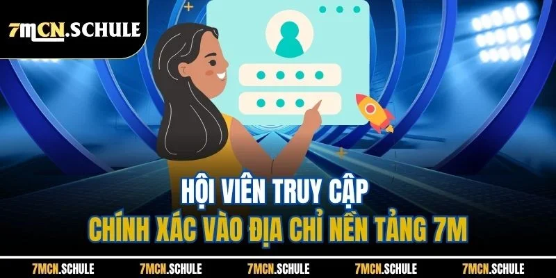 Hội viên truy cập chính xác vào địa chỉ nền tảng 7M