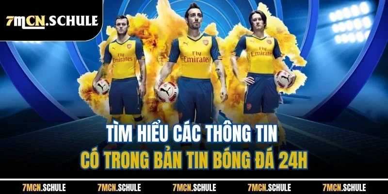 Tìm hiểu các thông tin có trong bản tin bóng đá 24h