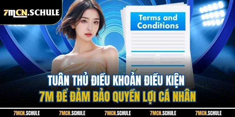 Tuân thủ điều khoản điều kiện 7M để đảm bảo quyền lợi cá nhân