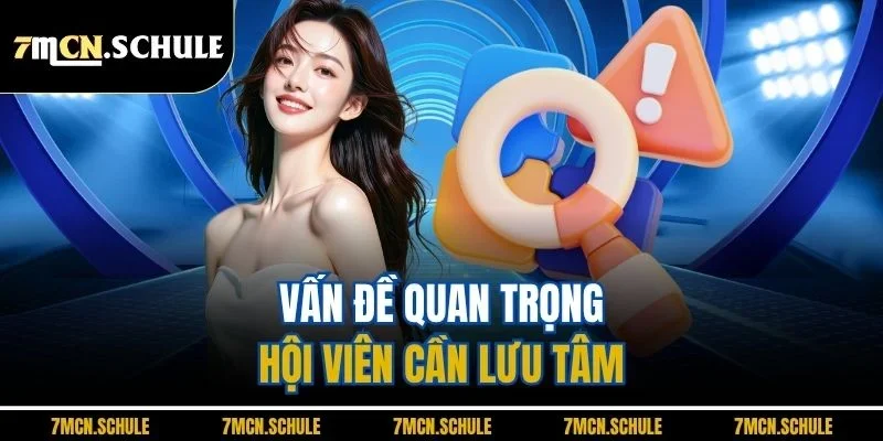 Liên Hệ 7M 4 Vấn đề quan trọng hội viên cần lưu tâm