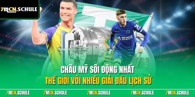 Châu Mỹ sôi động nhất thế giới với nhiều giải đấu lịch sử 